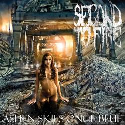 Second To Fire : Ashen Skies Once Blue